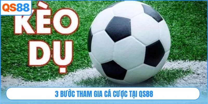3 bước tham gia cá cược tại QS88