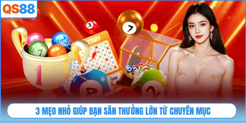 3 mẹo nhỏ giúp bạn săn thưởng lớn từ chuyên mục