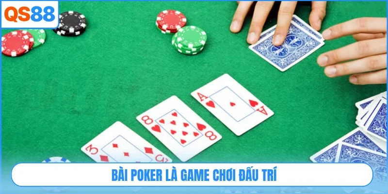 Bài poker là game chơi đấu trí