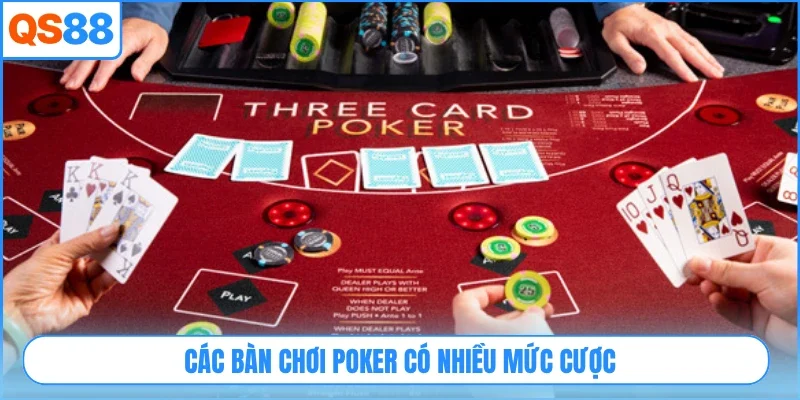 Các bàn chơi poker có nhiều mức cược