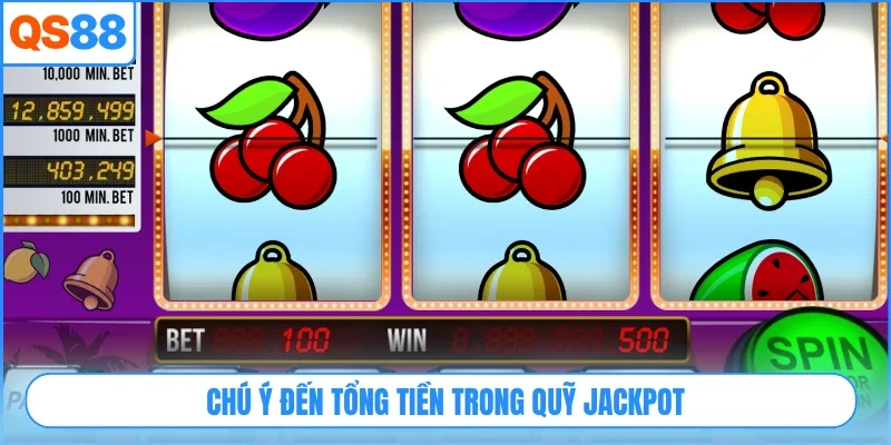 Chú ý đến tổng tiền trong quỹ jackpot
