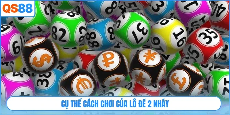 Cụ thể cách chơi của lô đề 2 nháy