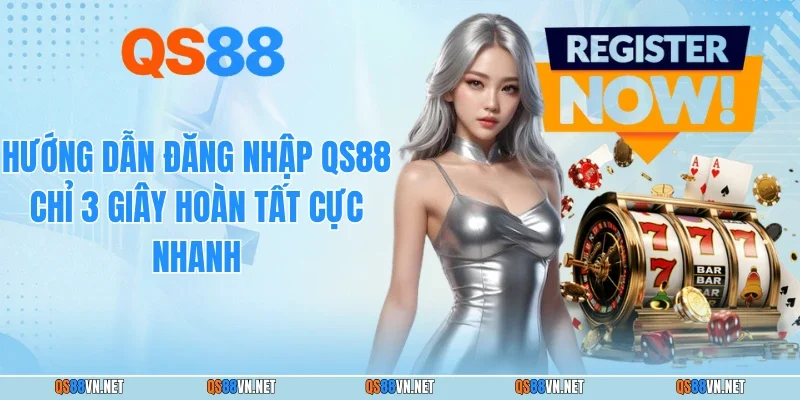 Hướng Dẫn Đăng Nhập QS88 Chỉ 3 Giây Hoàn Tất Cực Nhanh