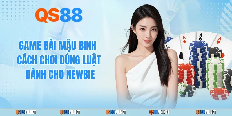Game Bài Mậu Binh - Cách Chơi Đúng Luật Dành Cho Newbie