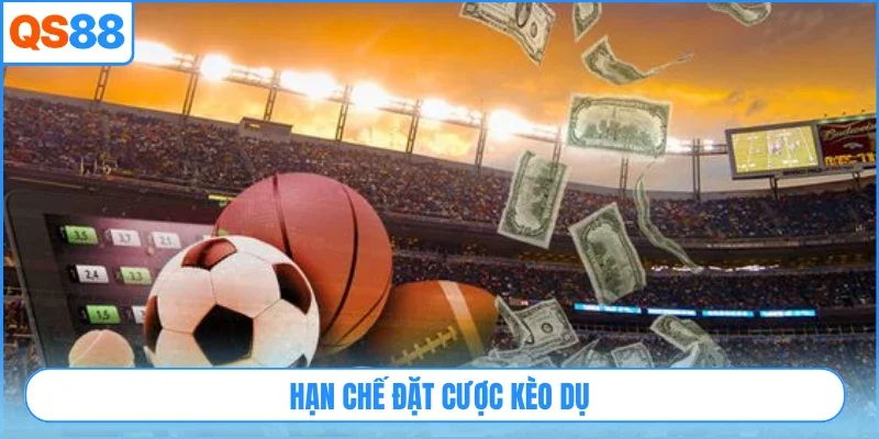 Hạn chế đặt cược kèo dụ