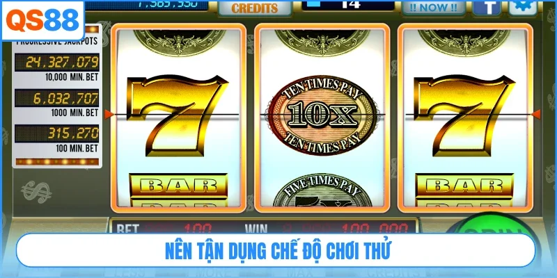 Nên tận dụng chế độ chơi thử