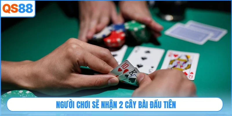 Người chơi sẽ nhận 2 cây bài đầu tiên