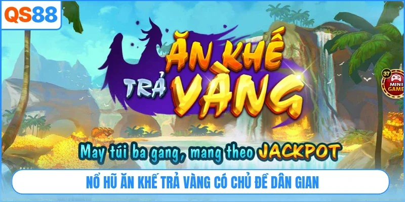 Nổ hũ ăn khế trả vàng có chủ đề dân gian