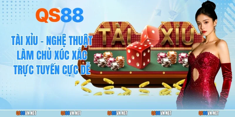 Tài Xỉu - Nghệ Thuật Làm Chủ Xúc Xắc Trực Tuyến Cực Dễ