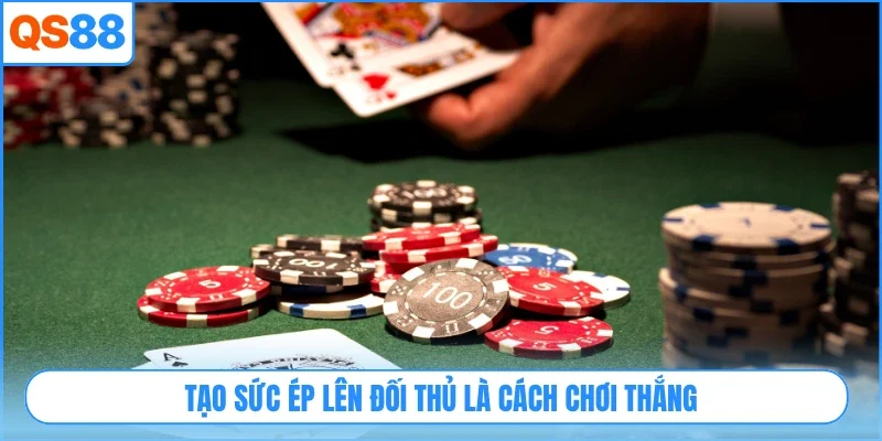 Tạo sức ép lên đối thủ là cách chơi thắng