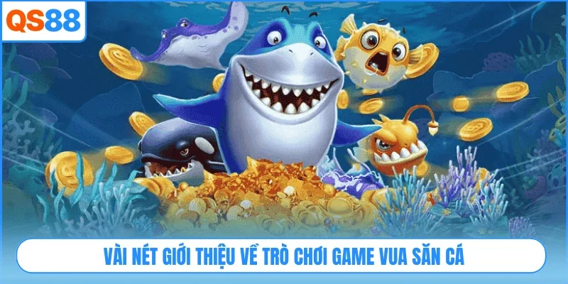 Vài nét giới thiệu về trò chơi game Vua Săn Cá