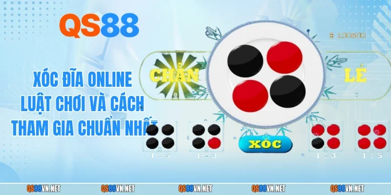 Xóc Đĩa Online - Luật Chơi Và Cách Tham Gia Chuẩn Nhất